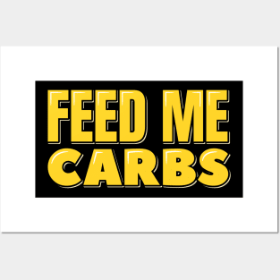 Feed Me Carbs Posters and Art